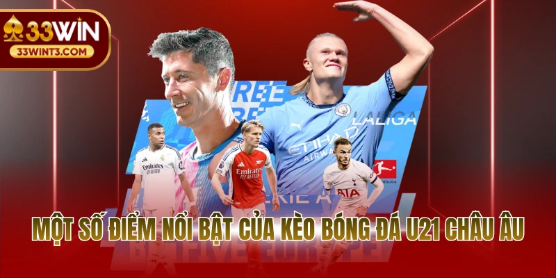 Một số điểm nổi bật của Kèo bóng đá U21 châu Âu